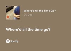 an ad for spotify with the caption where'd all the time go?