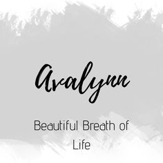 the words avalynn beautiful breath of life are in black and white with an artistic brush