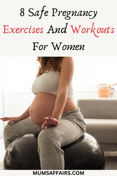 pregnant woman sitting on an exercise ball with the words 8 safe pregnancy exercises and workouts for women