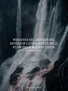 a waterfall with a quote on it that says, whoever lives in me rivers of living water will flow from within them