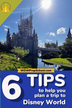 a castle with the words 6 tips to help you plan a trip to disney world