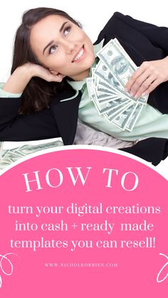 a woman holding money with the words how to turn your digital creations into cash ready made templates you can resell