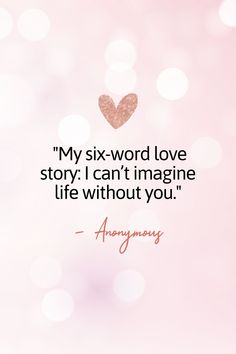 a pink background with the words, my six - word love story i can't imagine life without you