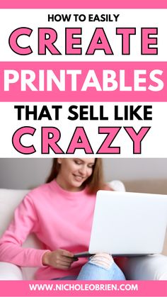 a woman sitting on a couch using a laptop computer with text overlay that reads how to easily create printables that sell like crazy