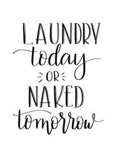 the words laundry today or naked tomorrow written in cursive ink on white paper