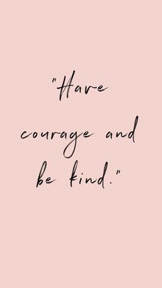 a pink background with the words have courage and be find