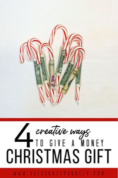 four candy canes with money sticking out of them and the words 4 creative ways to give a money christmas gift