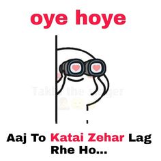 a poster with the words, oye hoye aaj to tata zehar lag rhe ho