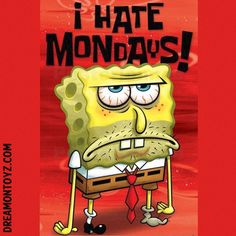 I Hate Mondays! - Disheveled #SpongeBob SquarePants with stubble Happy Monday Pictures, Spongebob Time Cards, Wednesday Greetings, Monday Greetings, Good Morning Monday Images, Good Morning Cartoon, Monday Images, Cartoon Graphics, I Hate Mondays