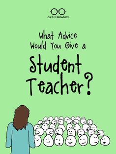 a person standing in front of a group of people with the words what advice would you give a student teacher?