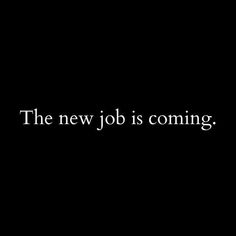 the new job is coming text on a black background