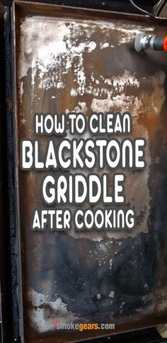 a sign that says how to clean blackstone griddle after cooking