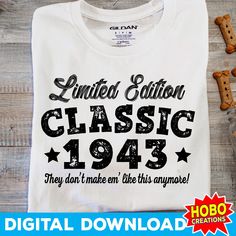 a white t - shirt with the words, limited edition classic 1953 they don't make me like this anymore