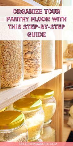 jars filled with food and text overlay that reads organize your pantry floor with this step - by - step guide