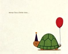 a card with a turtle holding a balloon and saying sorry i'm a little late