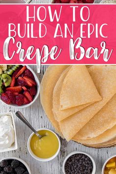 how to build an epic crepe bar with fruit and dips on the side