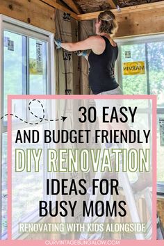 image of woman installing insulation in home addition text reads - 30 easy and budget friendly diy renovation ideas for busy moms Mobile Renovations, Remodel Inspiration