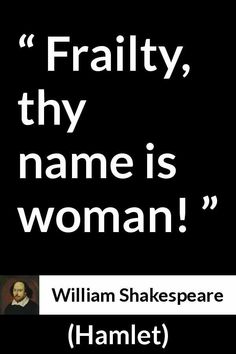 william shakespeare quote about frasity, the name is woman on black and white background