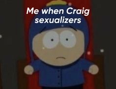 a cartoon character with the caption me when craig sexualizer