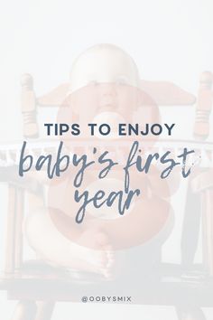 a baby sitting in a chair with the words tips to enjoy baby's first year