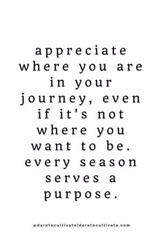 a quote that says appreciate where you are in your journey, even if it's not where you want to be