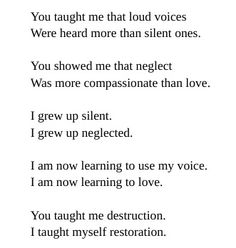 a poem written in black and white with the words, you taught me that loud voices