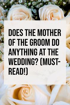 white roses with the words does the mother of the groom do anything at the wedding? must read