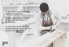 a man that works with his hands is a laborer, a man that works with his hands and his brain is a craftsman