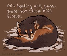 an animal that is laying down on the ground with a quote above it saying, this feeling will pass you're not stuck here forever