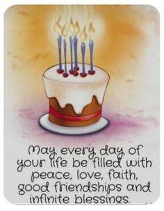 a birthday cake with candles on it that says may every day of your life be filled with peace, love, faith, good friends and infinite blessing