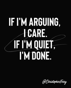 If I’m Arguing I Care, When She Stops Arguing Quotes, Is Done An Emotion Quote, Dieing Quotes, Im So Done Quotes, Arguing Quotes, Quotes Snap, Friendship Quotes Support, Quotes Support