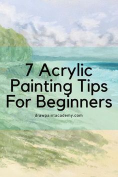 a painting with the words 7 acrylic painting tips for beginners