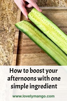 someone cutting up some cucumbers on top of a wooden cutting board with the words how to boost your afternoon with one simple ingredient