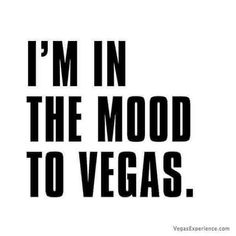 the words i'm in the mood to vegas are black and white on a white background