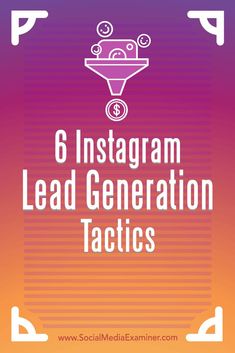 the text 6 instagramm lead generation tactics on an orange, purple and pink background