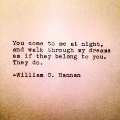 an old typewriter with a quote written on the paper that says you come to me at night, and walk through my dreams as if they belong to you, they do