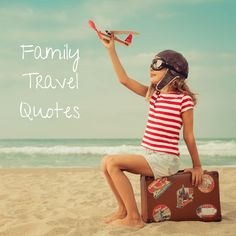 family travel quotes for inspiration Travel Thoughts, Quotes For Inspiration, Quotes Kids, Inspirational Articles, Traveling Tips