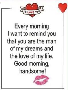 a card that says, every morning i want to remind you that you are the man of my dreams and the love of my life