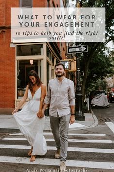 a man and woman walking across a street holding hands with the words what to wear for your engagement 10 tips to help you find the right outfit