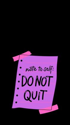 a note with the words not to self do not quit written on it in black and pink