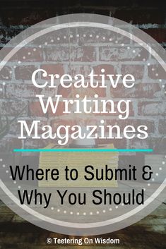 a brick wall with the words creative writing magazines where to summit and why you should