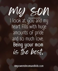 a quote that says, my son i look at you and my heart fits with huge amounts