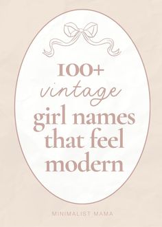 a quote that reads,'100 + vintage girl names that feel modern minimalist mama