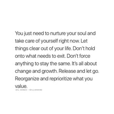 an image with the words you just need to nurture your soul and take care of yourself right now let things clear out of your life don't hold onto what needs exit