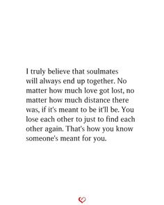 an image with the words i truly believe that soulmates will always end up together