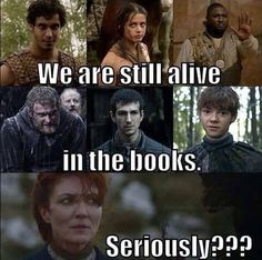 game of thrones memes with the caption'we are still alive in the books seriously?