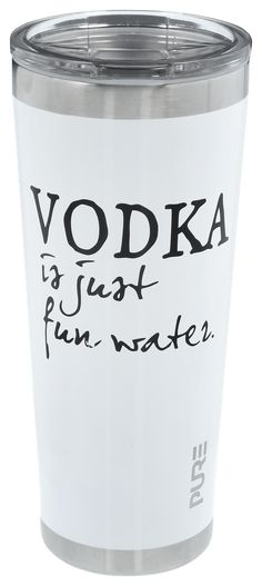 a stainless steel tumbler with vodka is just fun water printed on the front and bottom