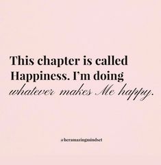 a quote that reads, this charter is called happiness i'm doing whatever makes me happy