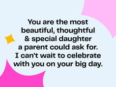 a birthday card with the words you are the most beautiful, thoughtful and special daughter