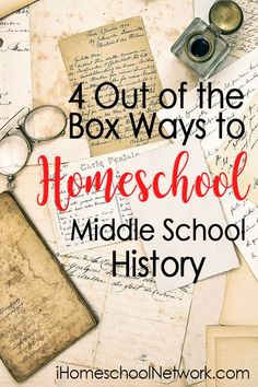 a pile of papers with the words 4 out of the box ways to homeschool middle school history